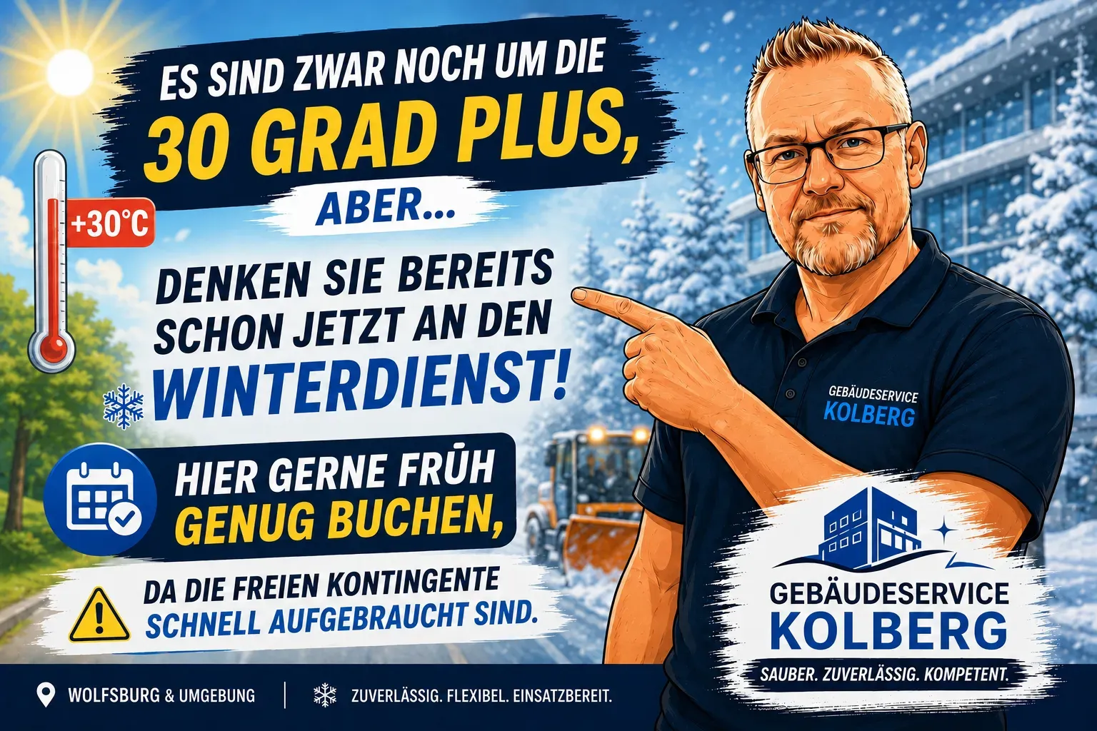 Es sind zwar noch um die 30 Grad plus, aber denken Sie bereits jetzt an den Winterdienst! Hier gerne früh genug buchen, da die freien Kontingente schnell aufgebraucht sind. Gebäudeservice Kolberg – Wolfsburg & Umgebung.